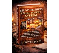 Self-Publishing Reader Magnet System: How to Build an Email List, Create Reader Magnets, Grow a Loyal Audience, Increase Book Sales, and Turn One-Time ... KDP: 9 (The Self-Publishing Mastery Series)