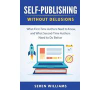 Self-Publishing Without Delusions: What First-Time Authors Need to Know, and What Second-Time Authors Need to Do Better