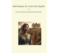 Self-Raised; Or, From the Depths (Classic Books)