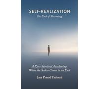 SELF-REALIZATION The End of Becoming: A Rare Spiritual Awakening Where the Seeker Comes to an End (Embodied Consciousness)