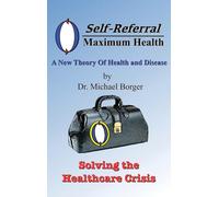 Self-Referral/Maximum Health: Solving the Healthcare Crisis