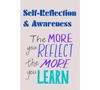 Self-Reflection & Awareness - The more you reflect the more you learn