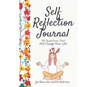 Self-Reflection Journal- 100 Questions That Will Change Your Life - For Those who want to start over: For Those Rebuilding Their Lives | A Safe Space ... for Growth, Clarity, and Starting Fresh
