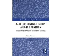 Self-Reflective Fiction and 4E Cognition: An Enactive Approach to Literary Artifice (Routledge Research in Cognitive Humanities)