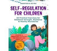 Self-Regulation for Children - Workbook Edition: 60 Practical Exercises for Emotional Strength, Resilience & Healthy Boundaries (WandelRaum Mindful Kids Series)