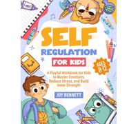 Self-Regulation for Kids: A Playful Workbook for Kids to Master Emotions, Reduce Stress, and Build Inner Strength (Self-Mastery for Kids and Teens)