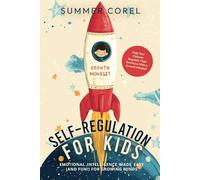 Self-Regulation for Kids: Emotional Intelligence Made Easy (and Fun!) for Growing Minds-Help Your Children Regulate Their Emotions With a Growth Mindset