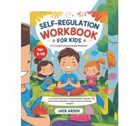 Self-Regulation Workbook for Kids Age 5-10: A Fun Social Emotional Learning Workbook to Help Kids with Emotional Regulation, Impulse Control, and Calming Strategies
