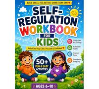 Self-Regulation Workbook for Kids: Fun Activities to Help Children Manage Big Emotions, Build Calm Habits & Improve Behavior (Ages 6-10)