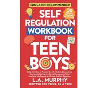 Self Regulation Workbook For Teen Boys: Daily Activities To Promote Growth Mindset, Improve Stress Management, Raise Emotional Intelligence, And Create Resilient Teenagers (Self Help for Teen Boys)