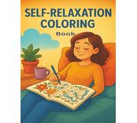 Self-Relaxation Coloring Book: Unplug, Unwind, and Unleash Creativity: Your Path to Peace, One Page at a Time.