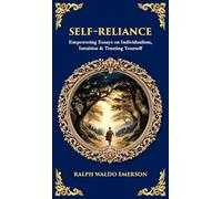 Self-Reliance: Empowering Essays on Individualism, Intuition & Trusting Yourself (Deluxe Hardbound Edition) (Library of Alexandria)