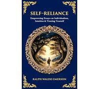 Self-Reliance: Empowering Essays on Individualism, Intuition & Trusting Yourself (Library of Alexandria)