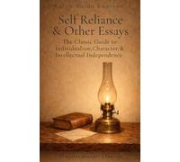 Self-Reliance & Other Essays: The Classic Philosophy of Inividualism & Intellectual Independence in a Definitive Edition