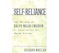 Self-Reliance: The Wisdom of Ralph Waldo Emerson as Inspiration for Daily Living