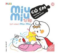 Self-Reliant Miu Miu, Having A Little Sister: A Bilingual Vietnamese-English Children's Book on Welcoming a New Sibling, Developing Empathy, and Helping with Baby Care for Toddlers (Ages 1-6)