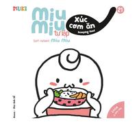 Self-Reliant Miu Miu, Scooping Food: A Bilingual Vietnamese-English Children's Book on Independent Eating, Learning to Use a Spoon, and Developing Healthy Mealtime Habits (Ages 1-6)