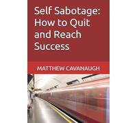 Self Sabotage: How to Quit and Reach Success