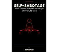 Self-Sabotage: How You Get in Your Own Way-and How to Stop (The Made Simple Framework: Clear thinking for complex systems.)