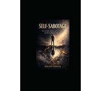 SELF-SABOTAGE: Reclaiming Mastery, Gifts, and Influence