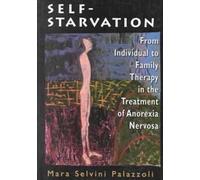 Self-Starvation: From Individual to Family Therapy in the Treatment of Anorexia Nervosa (Master Work Series) (The Master Work Series)