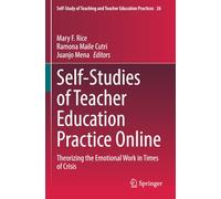 Self-Studies of Teacher Education Practice Online: Theorizing the Emotional Work in Times of Crisis (Self-Study of Teaching and Teacher Education Practices)