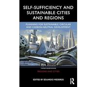 Self-Sufficiency and Sustainable Cities and Regions: Planning for Sustainable, Circular and Carbon-Neutral Development (Regions and Cities)