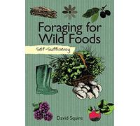 Self-Sufficiency: Foraging for Wild Foods: 7