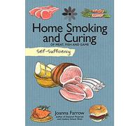 Self-Sufficiency: Home Smoking and Curing: Of Meat, Fish and Game: 7