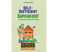 Self-Sufficient Superkids: Growing Food and Saving the Planet