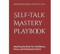 Self-Talk Mastery Playbook: Rewiring the Brain for Confidence, Focus, and Emotional Control