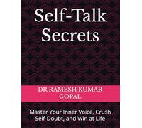 Self-Talk Secrets: Master Your Inner Voice, Crush Self-Doubt, and Win at Life
