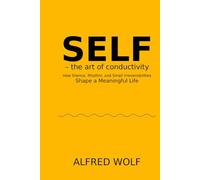 SELF - the art of conductivity: How Silence, Rhythm, and Small Irreversibilities Shape a Meaningful Life