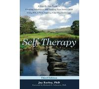 Self-Therapy: A Step-by-Step Guide to Creating Wholeness Using IFS, A Cutting-Edge Psychotherapy, 3rd Edition