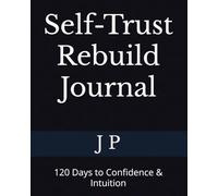Self-Trust Rebuild Journal: 120 Days to Confidence & Intuition