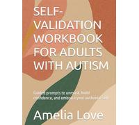 SELF-VALIDATION WORKBOOK FOR ADULTS WITH AUTISM: Guided prompts to unmask, build confidence, and embrace your authentic self: Adult autism support ... autism book, autism workbook adults, (Thrive)