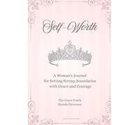 Self-Worth: A Woman's Journal for Setting Strong Boundaries with Grace and Courage