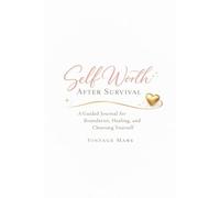 Self-Worth After Survival: A Guided Journal for Boundaries, Healing, and Choosing Yourself