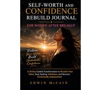 Self-Worth and Confidence Rebuild Journal for Women After Breakup: A 30-Day Guided Transformation to Stop Seeking Validation, Reclaim Your Value, and Build Emotional Independence