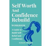 Self-Worth & Confidence Rebuild Workbook: Practical Exercises to Build Self-Belief and Confidence