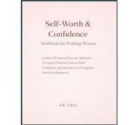 Self-Worth & Confidence Workbook for Working Women: Guided CBT-Based Exercises, Reflection Prompts & Practical Tools to Build Confidence, Set ... Women Emotional Healing Workbook Series)