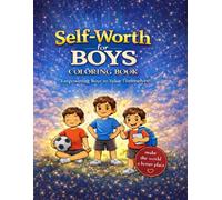 Self-Worth for Kids Coloring Book: Empowering Boys with Positive Affirmations and Coloring Pages (The Self-Esteem Series for Boys)