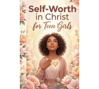 Self-Worth in Christ for Teen Girls: Mean Girl Drama, Comparison Pressure, Inner Value Building, Biblical Direction, Guided Reflection Pages for Youth