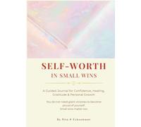 Self-Worth in Small Wins: A Guided Journal for Confidence, Healing, Gratitude & Personal Growth