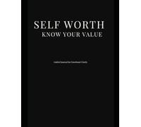 Self Worth Journal: Knowing Your Value and Choosing Yourself: For Confidence, Clarity and Self-Respect