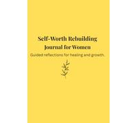 Self-Worth Rebuilding Journal for Women: Guided Prompts for Healing, Confidence, and Personal Growth