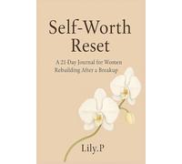 Self-Worth Reset: A 21-Day Journal for Women Rebuilding After a Breakup