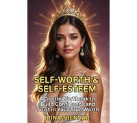 Self-Worth & Self-Esteem: A Step-by-Step Workbook to Build Confidence, Strengthen Self-Respect, and Reclaim Your Self-Love (Self Love Books for Women)