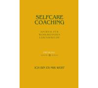 Selfcare Coaching Journal FRÜHLING: für Wohlbefinden und Lebensfreude (Selfcare Coaching Journals - Deine Begleiter durch die Jahreszeiten)