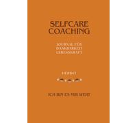 Selfcare Coaching Journal HERBST: für Dankbarkeit und Lebenskraft (Selfcare Coaching Journals - Deine Begleiter durch die Jahreszeiten)
